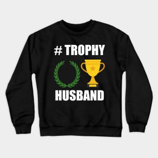 Trophy husband, for the trophy in your life Crewneck Sweatshirt